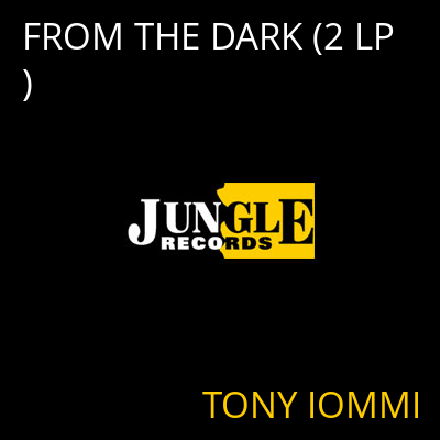 FROM THE DARK (2 LP) TONY IOMMI