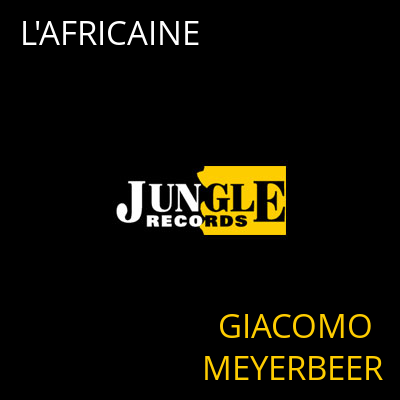 L'AFRICAINE GIACOMO MEYERBEER