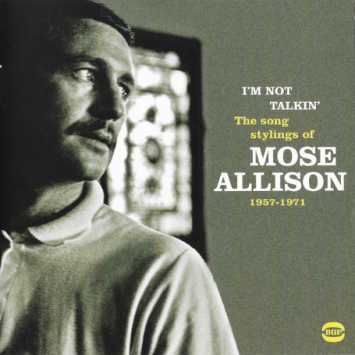 I'M NOT TALKIN: THE SONG STYLINGS OF MOSE ALLISON 1957-1971 MOSE ALLISON