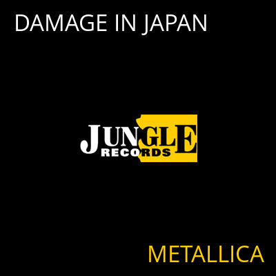 DAMAGE IN JAPAN METALLICA
