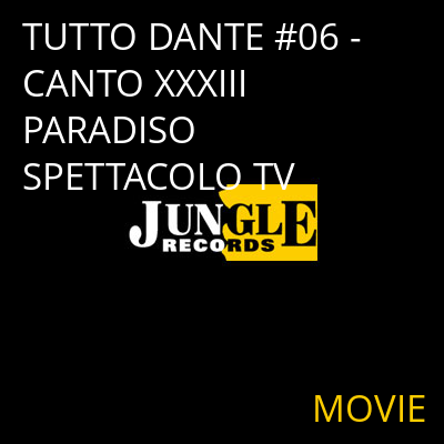 TUTTO DANTE #06 - CANTO XXXIII PARADISO SPETTACOLO TV MOVIE