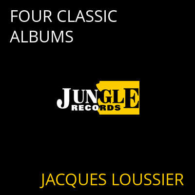 FOUR CLASSIC ALBUMS JACQUES LOUSSIER