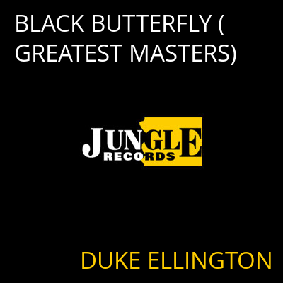 BLACK BUTTERFLY (GREATEST MASTERS) DUKE ELLINGTON
