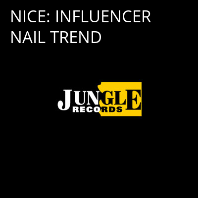 NICE: INFLUENCER NAIL TREND -
