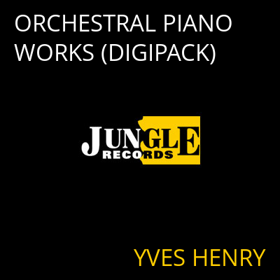 ORCHESTRAL PIANO WORKS (DIGIPACK) YVES HENRY