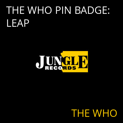 THE WHO PIN BADGE: LEAP THE WHO