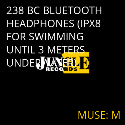 238 BC BLUETOOTH HEADPHONES (IPX8 FOR SWIMMING UNTIL 3 METERS UNDERWATER) MUSE: M