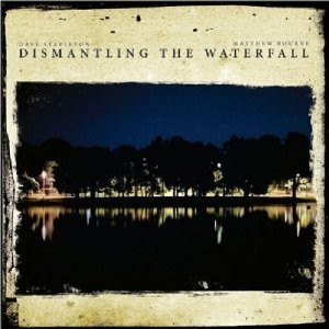DISMANTLING THE WATERFALL DAVE STAPLETON / MATTHEW BOURNE