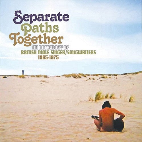 1975 (3 CD) SEPARATE PATHS TOGETHER: AN ANTHOLOGY OF BRITISH MALE SINGER/SONGWRITERS 1965