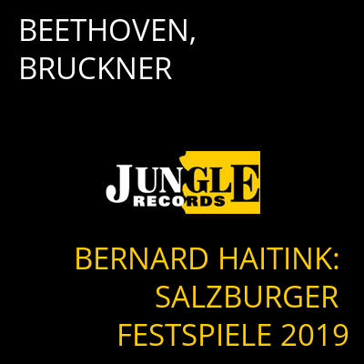 BEETHOVEN, BRUCKNER BERNARD HAITINK: SALZBURGER FESTSPIELE 2019