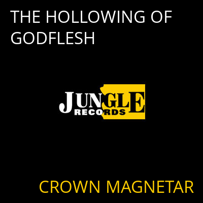 THE HOLLOWING OF GODFLESH CROWN MAGNETAR