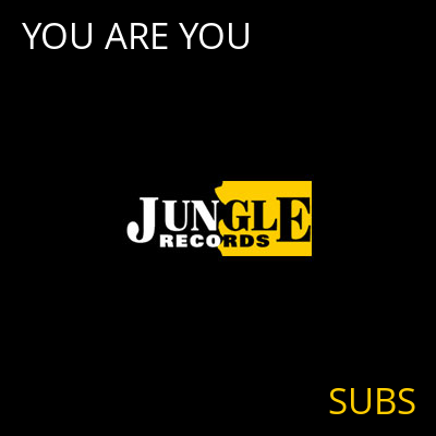 YOU ARE YOU SUBS