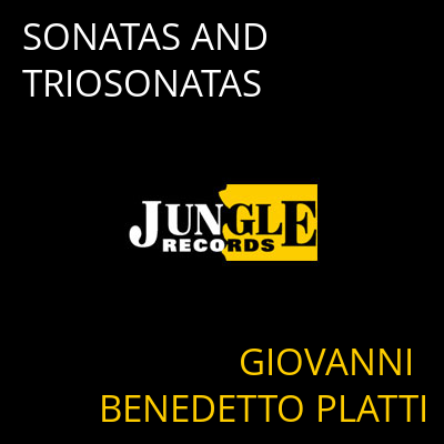 SONATAS AND TRIOSONATAS GIOVANNI BENEDETTO PLATTI