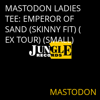 MASTODON LADIES TEE: EMPEROR OF SAND (SKINNY FIT) (EX TOUR) (SMALL) MASTODON