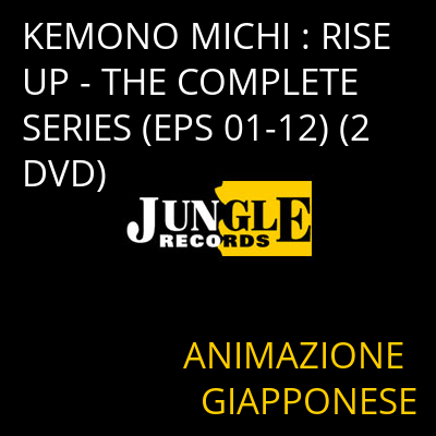 KEMONO MICHI : RISE UP - THE COMPLETE SERIES (EPS 01-12) (2 DVD) ANIMAZIONE GIAPPONESE