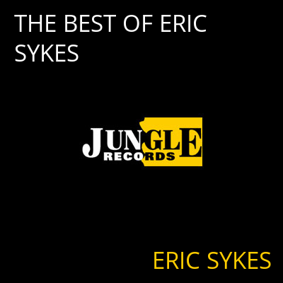 THE BEST OF ERIC SYKES ERIC SYKES