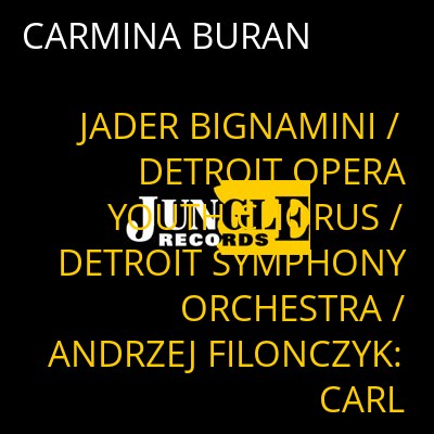CARMINA BURAN JADER BIGNAMINI / DETROIT OPERA YOUTH CHORUS / DETROIT SYMPHONY ORCHESTRA / ANDRZEJ FILONCZYK: CARL