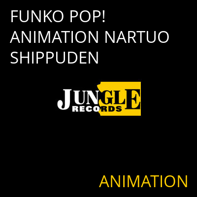 FUNKO POP! ANIMATION NARTUO SHIPPUDEN ANIMATION