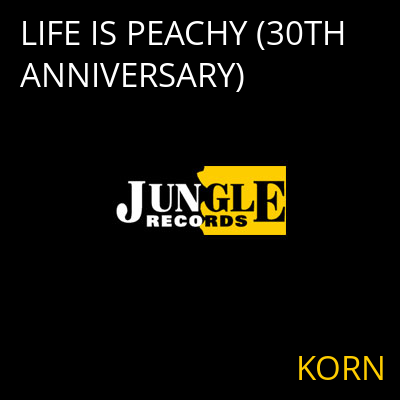 LIFE IS PEACHY (30TH ANNIVERSARY) KORN