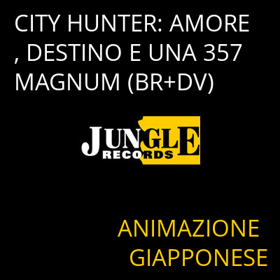 CITY HUNTER: AMORE, DESTINO E UNA 357 MAGNUM (BR+DV) ANIMAZIONE GIAPPONESE