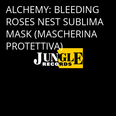 ALCHEMY: BLEEDING ROSES NEST SUBLIMA MASK (MASCHERINA PROTETTIVA) -