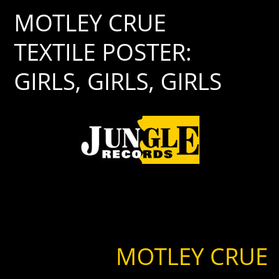 MOTLEY CRUE TEXTILE POSTER: GIRLS, GIRLS, GIRLS MOTLEY CRUE
