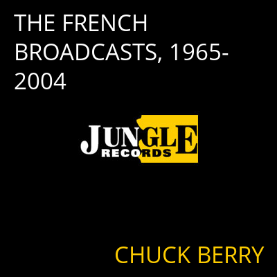 THE FRENCH BROADCASTS, 1965-2004 CHUCK BERRY