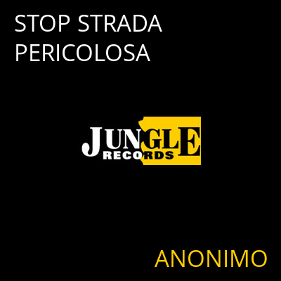 STOP STRADA PERICOLOSA ANONIMO