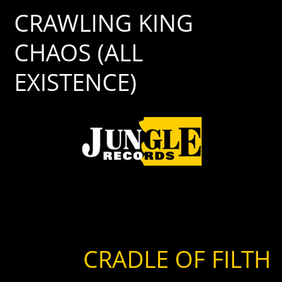 CRAWLING KING CHAOS (ALL EXISTENCE) CRADLE OF FILTH