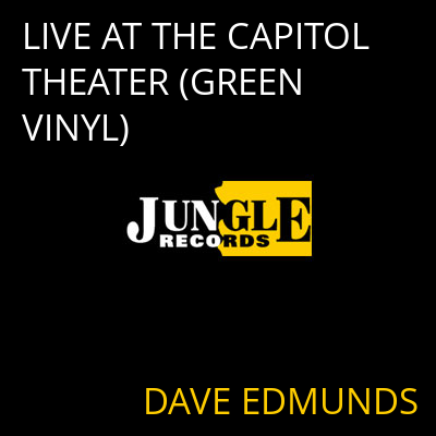 LIVE AT THE CAPITOL THEATER (GREEN VINYL) DAVE EDMUNDS