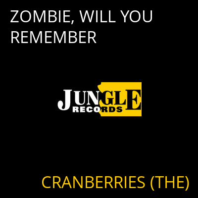 ZOMBIE, WILL YOU REMEMBER CRANBERRIES (THE)