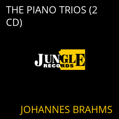 THE PIANO TRIOS (2 CD) JOHANNES BRAHMS