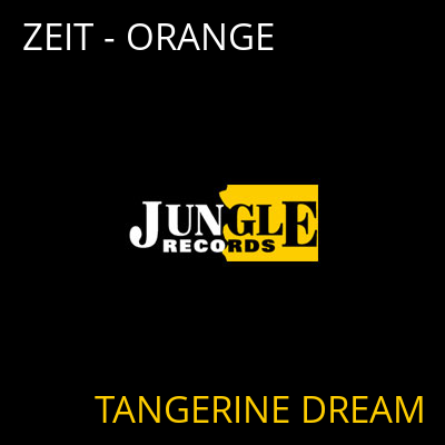 ZEIT - ORANGE TANGERINE DREAM