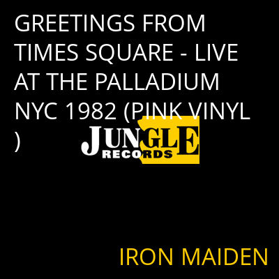 GREETINGS FROM TIMES SQUARE - LIVE AT THE PALLADIUM NYC 1982 (PINK VINYL) IRON MAIDEN