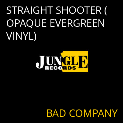 STRAIGHT SHOOTER (OPAQUE EVERGREEN VINYL) BAD COMPANY