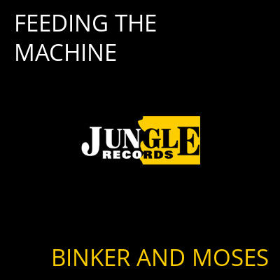 FEEDING THE MACHINE BINKER AND MOSES