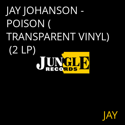 JAY JOHANSON - POISON (TRANSPARENT VINYL) (2 LP) JAY
