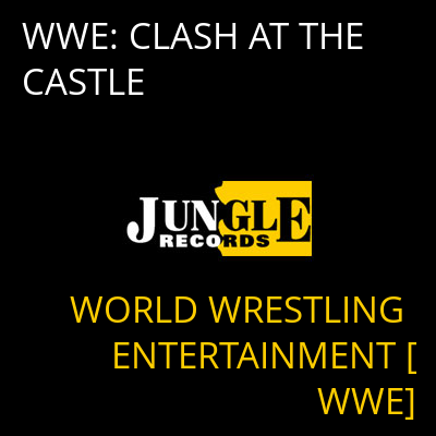 WWE: CLASH AT THE CASTLE WORLD WRESTLING ENTERTAINMENT [WWE]