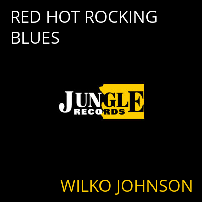 RED HOT ROCKING BLUES WILKO JOHNSON