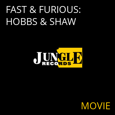 FAST & FURIOUS: HOBBS & SHAW MOVIE