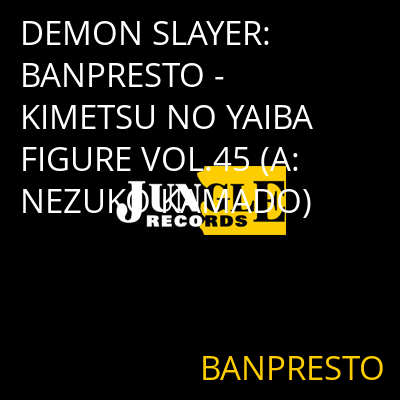DEMON SLAYER: BANPRESTO - KIMETSU NO YAIBA FIGURE VOL.45 (A:NEZUKO KAMADO) BANPRESTO