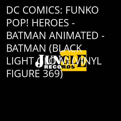 DC COMICS: FUNKO POP! HEROES - BATMAN ANIMATED - BATMAN (BLACK LIGHT GLOW) (VINYL FIGURE 369) -