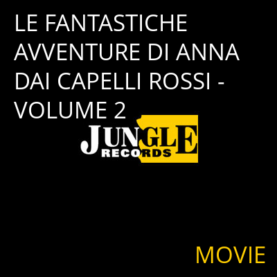 LE FANTASTICHE AVVENTURE DI ANNA DAI CAPELLI ROSSI - VOLUME 2 MOVIE