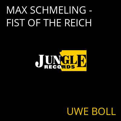 MAX SCHMELING - FIST OF THE REICH UWE BOLL