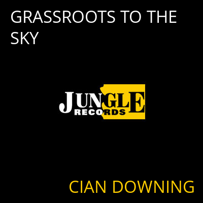 GRASSROOTS TO THE SKY CIAN DOWNING