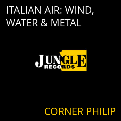 ITALIAN AIR: WIND, WATER & METAL CORNER PHILIP