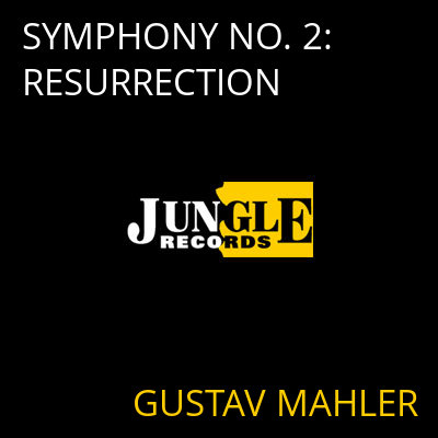 SYMPHONY NO. 2: RESURRECTION GUSTAV MAHLER