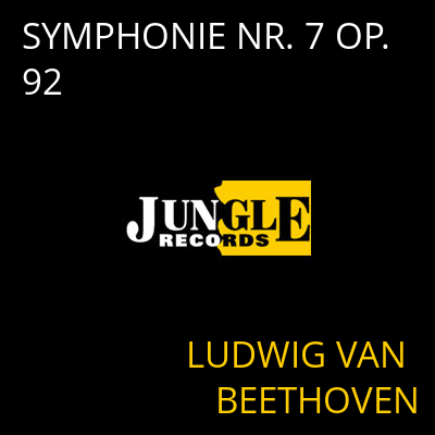 SYMPHONIE NR. 7 OP. 92 LUDWIG VAN BEETHOVEN