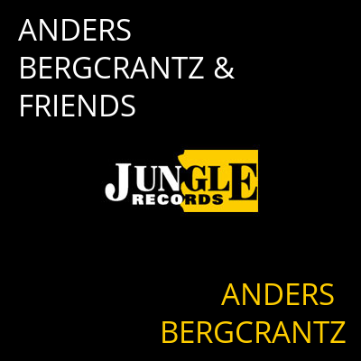 ANDERS BERGCRANTZ & FRIENDS ANDERS BERGCRANTZ