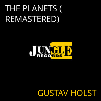 THE PLANETS (REMASTERED) GUSTAV HOLST